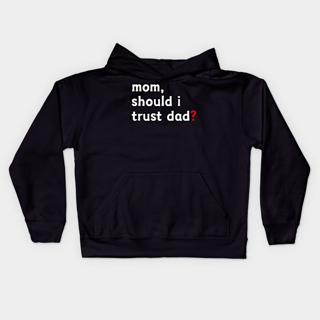 Mom, Should I Trust Dad? Kids Hoodie by UrbanCult